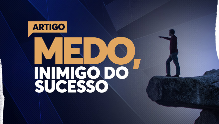 Medo, inimigo do sucesso