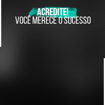 Acredite! Você merece o sucesso