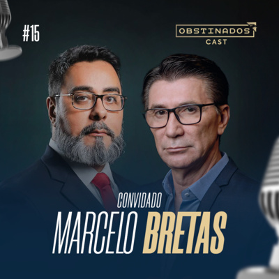 ASSISTA AGORA! Marcelo Bretas | Obstinadoscast #15