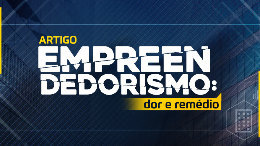 Empreendedorismo: dor e remédio