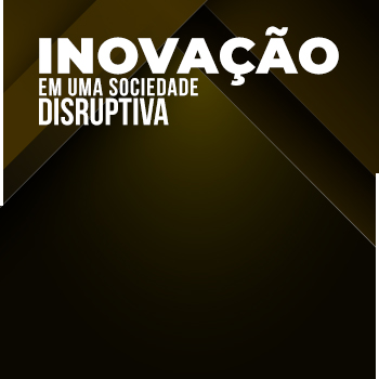 Inovação em uma sociedade disruptiva